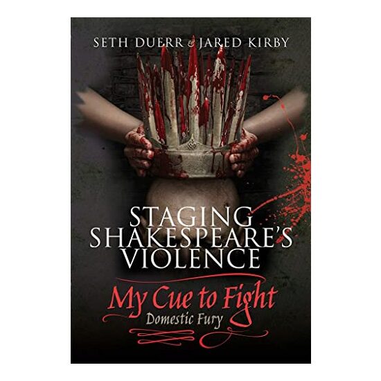 Staging Shakespeare's Violence : My Cue to Fight, Seth Duerr, Jared Kirby