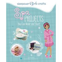 Sleepover Girls Crafts: Spa Projects You Can Make and Share