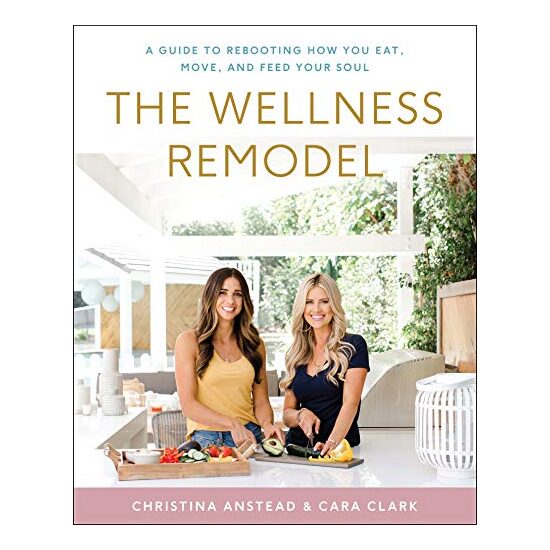 The Wellness Remodel: A Guide to Rebooting How You Eat, Move, and Feed Your Soul