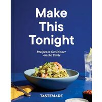 Make This Tonight : Recipes to Get Dinner on the Table