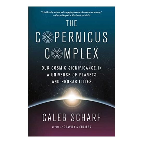 The Copernicus Complex: Our Cosmic Significance in a Universe of Planets and Probabilities