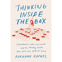 Thinking Inside the Box: Adventures with Crosswords and the Puzzling People Who Can't Live Without Them