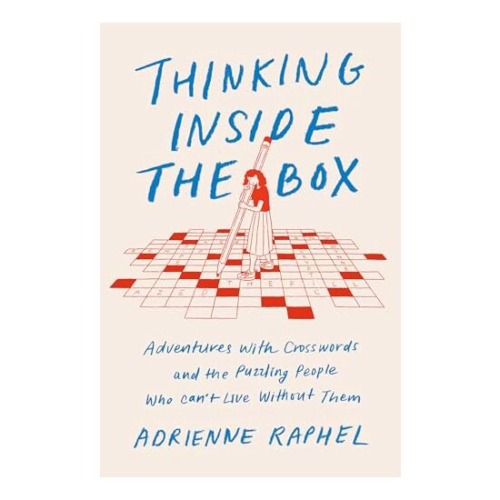 Thinking Inside the Box: Adventures with Crosswords and the Puzzling People Who Can't Live Without Them