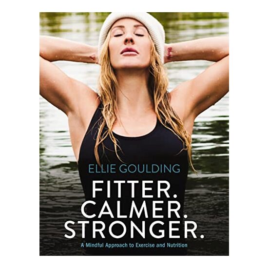Fitter. Calmer. Stronger, Ellie Goulding