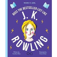 Work It, Girl: Boss the Bestseller List Like J.K. Rowling, Caroline Moss