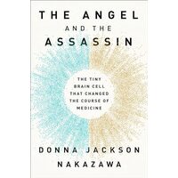 The Angel and the Assassin: The Tiny Brain Cell That Changed the Course of Medicine