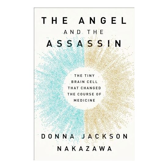The Angel and the Assassin: The Tiny Brain Cell That Changed the Course of Medicine