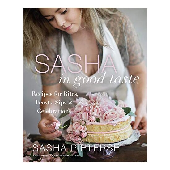 Sasha in Good Taste: Recipes for Bites, Feasts, Sips Celebrations
