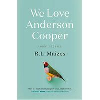 We Love Anderson Cooper, R.L. Maizes