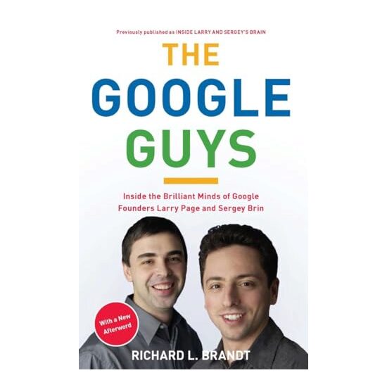 The Google Guys Inside The Brilliant Minds Of Google Founders Larry Page And Sergey Brin