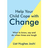 Help Your Child Cope with Change, Liat Hughes Joshi