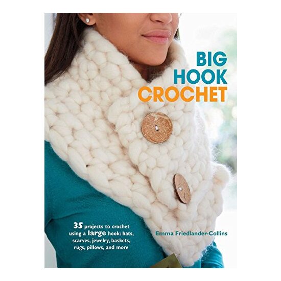 Big Hook Crochet : 35 Projects to Crochet Using a Large Hook, Emma Friedlander-Collins - Imagine 1
