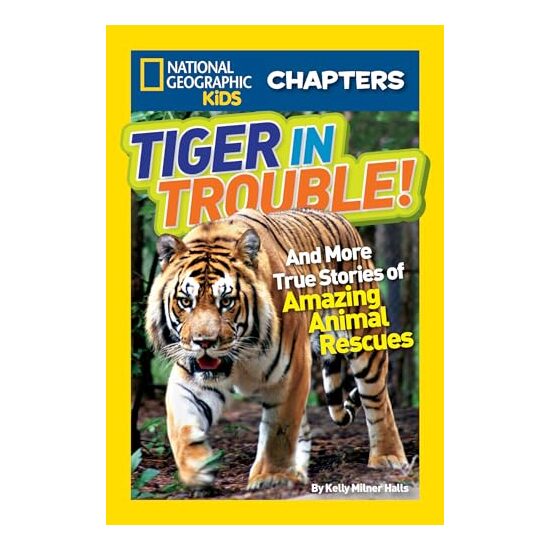Tiger In Trouble And More True Stories Of Amazing Animal Rescues, Kelly Milner Halls