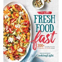 The all-new fresh food fast, The Editors of Cooking Light