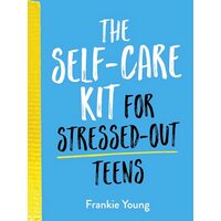The Self-Care Kit for Stressed-Out Teens, Summersdale
