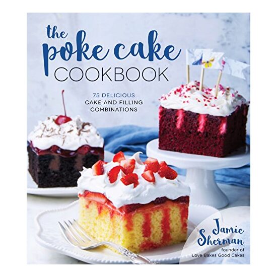 The Poke Cake Cookbook