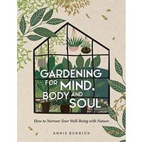 Gardening for Mind, Body and Soul, Annie Burdick