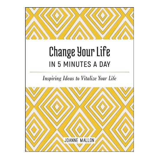 Change Your Life in 5 Minutes a Day, Joanne Mallon