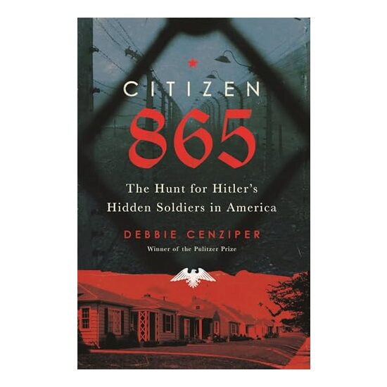 Citizen 865: The Hunt for Hitler's Hidden Soldiers in America, Debbie Cenziper