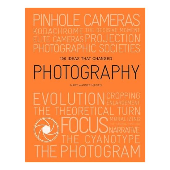 100 Ideas That Changed Photography, Mary Warner Marien