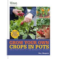 RHS Grow Your Own : Crops in Pots, Kay Maguire
