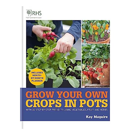 RHS Grow Your Own : Crops in Pots, Kay Maguire
