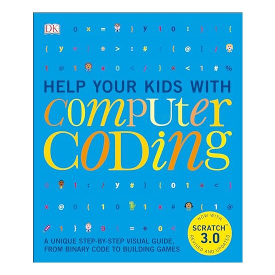 Help your kids with computer coding: a unique step-by-step visual guide, from binary code to building games, Carol Vorderman, Jon Woodcock, Craig Steele, Sean McManus, Claire Quigley, Dan McCafferty