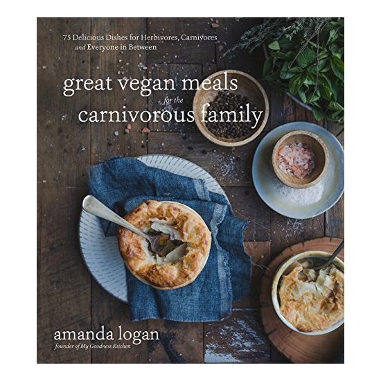 Great Vegan Meals for the Carnivorous Family, Amanda Logan