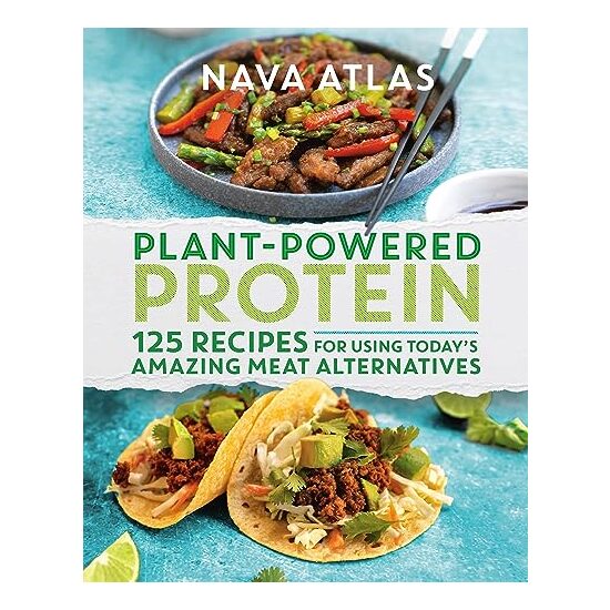 Plant-Powered Protein: 125 Recipes for Using Today's Amazing Meat Alternatives, Nava Atlas