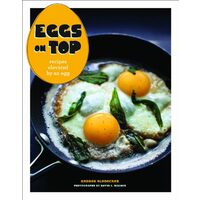Eggs On Top Recipes Elevated By An Egg, Andrea Slonecker