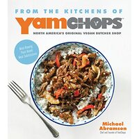 From the Kitchens of YamChops North America's Original Vegan Butcher Shop: Mind-Blowing Plant-Based Meat Substitutions, Michael Abramson