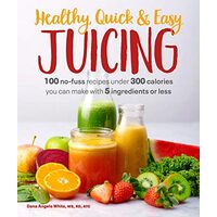 Healthy, Quick & Easy Juicing
