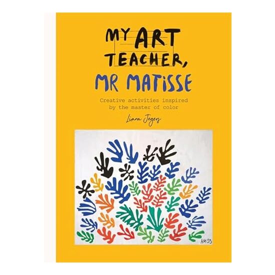 My Art Teacher Mr Matisse, Liana Jegers