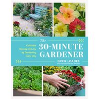 30-Minutes-A-Day Gardener, Greg Loades, Neil Hepworth