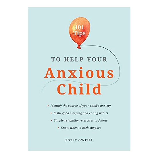 101 Tips to Help Your Anxious Child, Poppy O'Neill