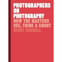 Photographers on Photography, Henry Carroll