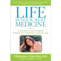 Life Is Your Best Medicine, Tieraona Low Dog, Andrew Weil