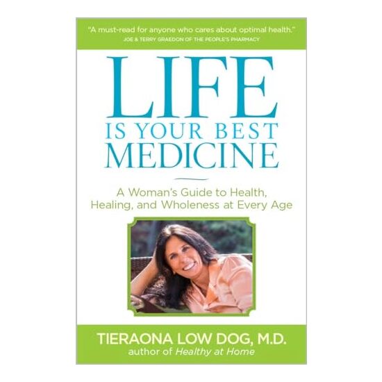 Life Is Your Best Medicine, Tieraona Low Dog, Andrew Weil