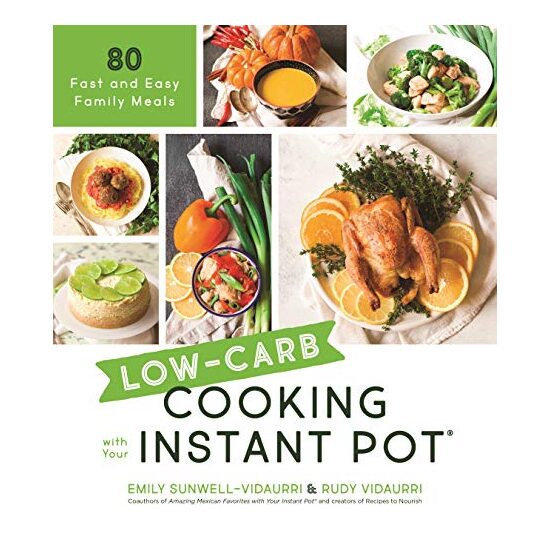Low-Carb Cooking with Your Instant Pot, Emily Sunwell-Vidaurri, Rudy Vidaurri