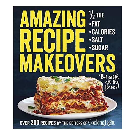 Amazing recipe makeovers, The Editors of Cooking Light