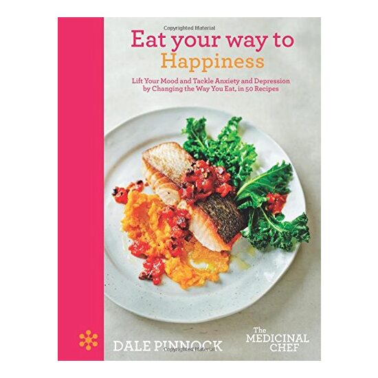 Eat Your Way to Happiness, Dale Pinnock, Martin Poole