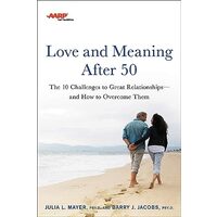AARP Love and Meaning After 50, Julia L. Mayer, Barry J. Jacobs