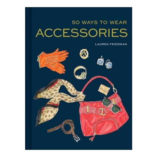 50 Ways to Wear Accessories, Lauren Friedman