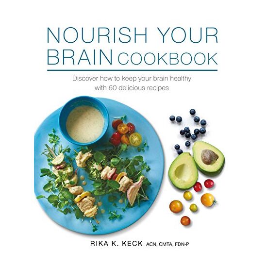 Nourish Your Brain Cookbook, Rika K. Keck