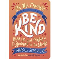 Be the Change : Be Kind, Marcus Sedgwick