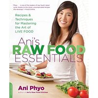Ani's Raw Food Essentials: Recipes and Techniques for Mastering the Art of Live Food