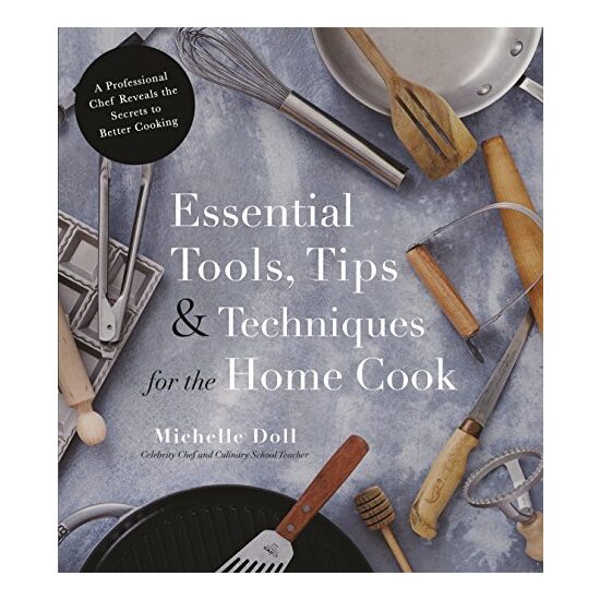 Essential tools, tips & techniques for the home cook, Michelle Doll