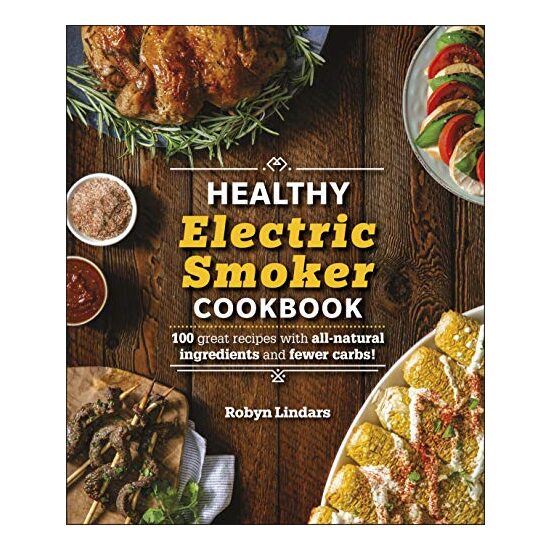 The Healthy Electric Smoker Cookbook