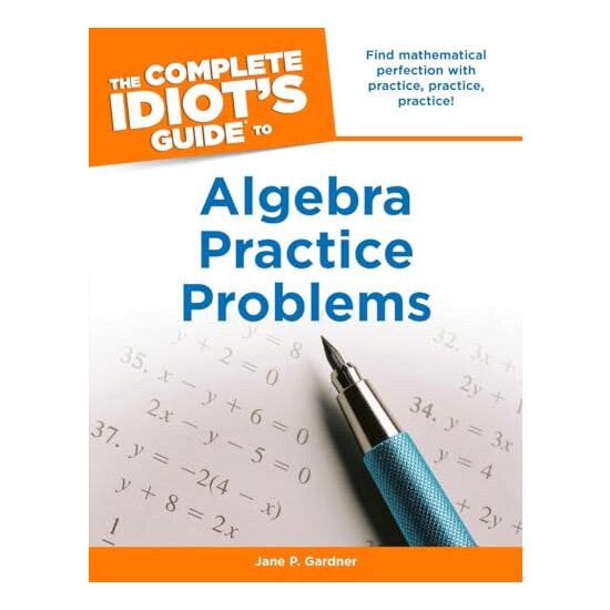 The complete idiot's guide to algebra practice problems