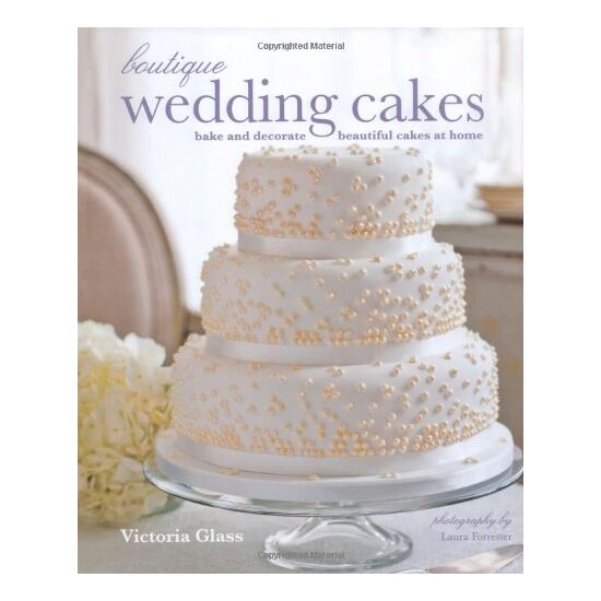 Boutique Wedding Cakes Bake And Decorate Beautiful Cakes At Home, Victoria Glass